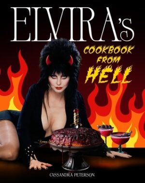 Elvira's Cookbook from Hell: Sexy, Spooky Soir?es and Celebrations for Every Occasion
