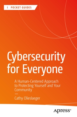 Cybersecurity for Everyone: A Human-Centered Approach to Protecting Yourself and Your Community