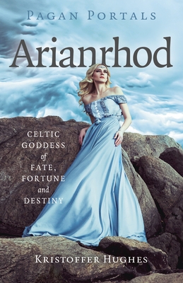 Pagan Portals - Arianrhod: Celtic Goddess of Fate, Fortune and Destiny