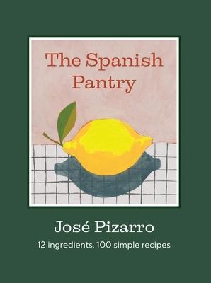 The Spanish Pantry: 12 Ingredients, 100 Simple Recipes