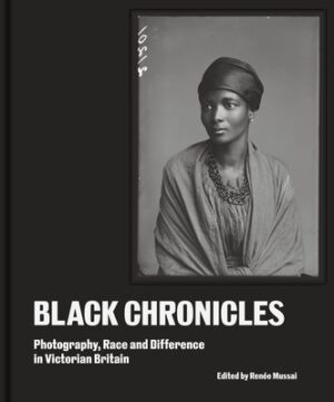 Black Chronicles: Photography, Race and Difference in Victorian Britain