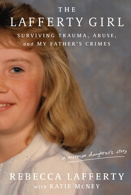 The Lafferty Girl: Surviving Trauma, Abuse, and My Father's Crimes