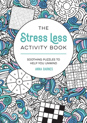 The Stress Less Activity Book: Soothing Puzzles to Help You Unwind