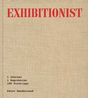 Exhibitionist: 1 Journal, 1 Depression, 100 Paintings