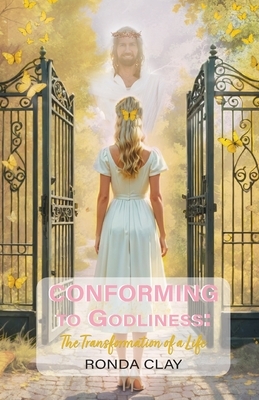 Conforming to Godliness: The Transformation of a Life