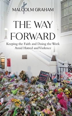 The Way Forward: Keeping the Faith and Doing the Work Amid Hatred and Violence