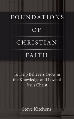 Foundations of Christian Faith: To Help Believers Grow in the Knowledge and Love of Jesus Christ