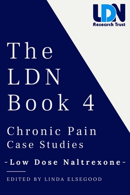 The Ldn Book 4: Chronic Pain Case Studies - Low Dose Naltrexone