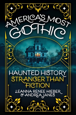 America's Most Gothic: Haunted History Stranger Than Fiction
