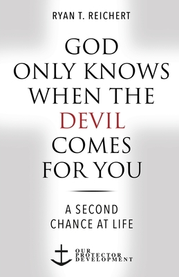 God Only Knows When the Devil Comes for You: A Second Chance at Life
