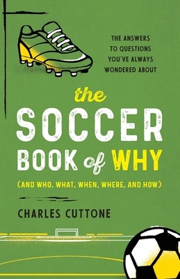 The Soccer Book of Why: The Answers to Questions You've Always Wondered about
