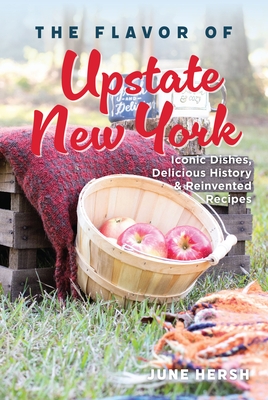 The Flavor of Upstate New York: Iconic Dishes, Delicious History & Reinvented Recipes