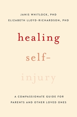 Healing Self-Injury: A Compassionate Guide for Parents and Other Loved Ones
