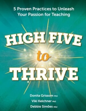 High Five to Thrive: 5 Proven Practices to Unleash Your Passion for Teaching