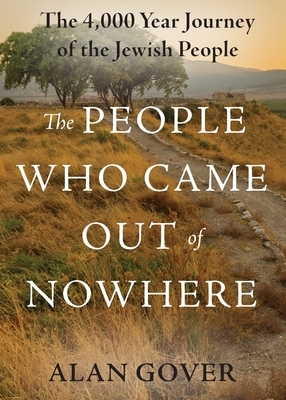 The People Who Came Out of Nowhere: The 4,000 Year Journey of the Jewish People