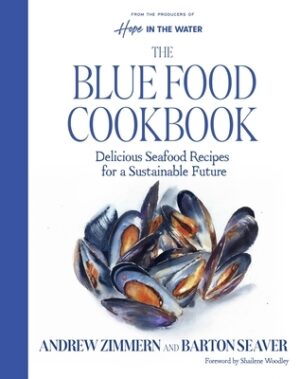 The Blue Food Cookbook: Delicious Seafood Recipes for a Sustainable Future