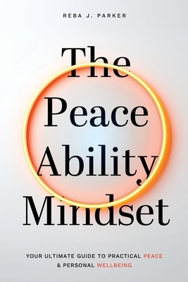 The Peaceability Mindset: Your Ultimate Guide to Practical Peace & Personal Wellbeing