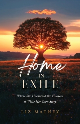Home in Exile: Where She Uncovered the Freedom to Write Her Own Story