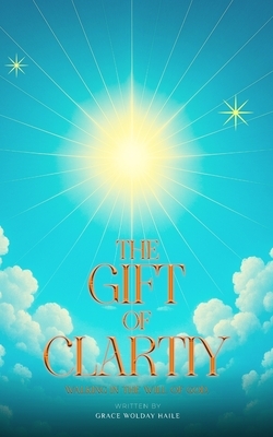 The Gift of Clarity: Walking in the will of God