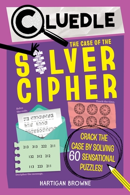 Cluedle: The Case of the Silver Cipher (Book 3): Crack the Case by Solving 60 Sensational Puzzles