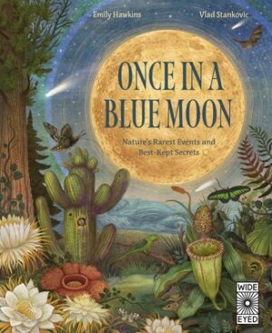 Once in a Blue Moon: Nature's Rarest Events and Best-Kept Secrets