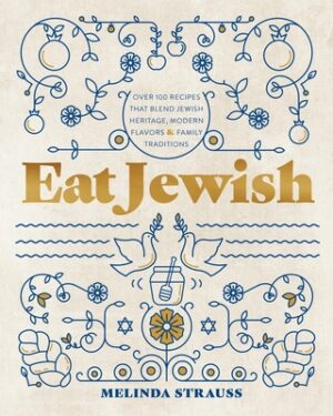 Eat Jewish: Over 100 Recipes That Blend Jewish Heritage, Modern Flavors, and Family Traditions