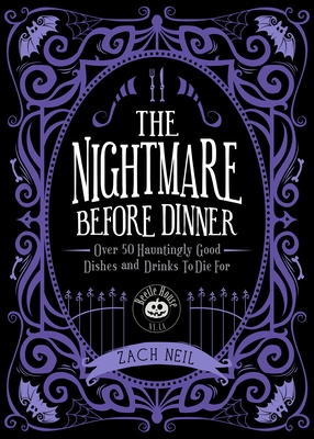 The Nightmare Before Dinner: Over 50 Hauntingly Good Dishes and Drinks to Die for