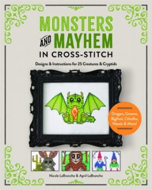 Monsters and Mayhem in Cross-Stitch: Designs and Instructions for 25 Creatures and Cryptids