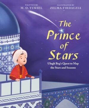 The Prince of Stars: Ulugh Beg's Quest to Map the Stars and Seasons