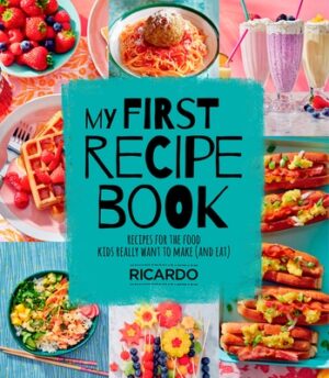 My First Recipe Book: Recipes for the Food Kids Really Want to Make (and Eat)