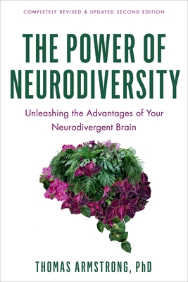 The Power of Neurodiversity: Unleashing the Advantages of Your Neurodivergent Brain (Completely Revised and Updated Second Edition)