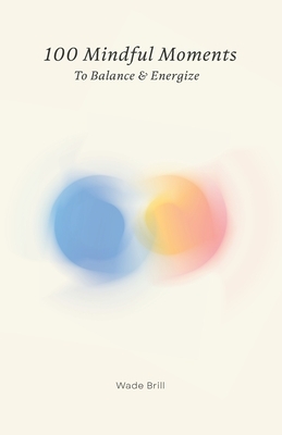 100 Mindful Moments to Balance & Energize: A Holistic Guide to Self-Care and Inner Strength