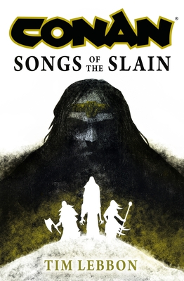 Conan: Songs of the Slain: The All-New Chronicles of the Worlds Greatest Barbarian Hero