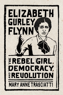 Elizabeth Gurley Flynn: The Rebel Girl, Democracy, and Revolution