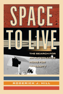 Space to Live: The Search for an Alternative Home for Humanity