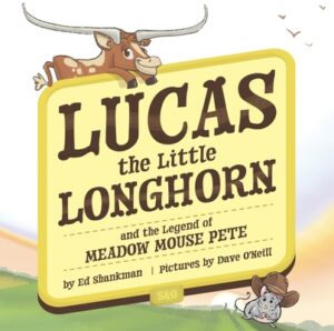 Lucas the Little Longhorn: And the Legend of Meadow Mouse Pete