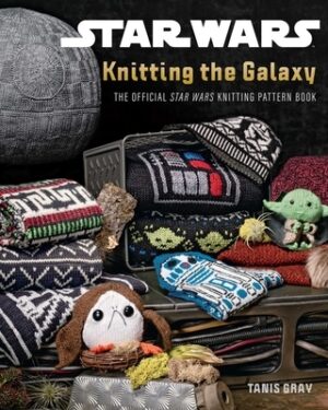Star Wars: Knitting the Galaxy: The Official Star Wars Knitting Pattern Book