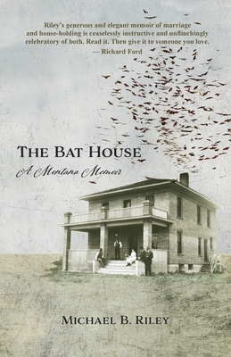 The Bat House: A Montana Memoir
