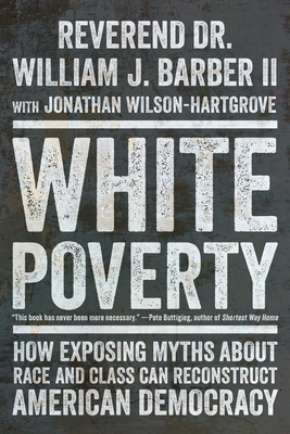 White Poverty: How Exposing Myths about Race and Class Can Reconstruct American Democracy