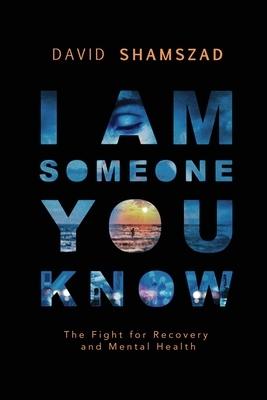I Am Someone You Know: The Fight For Recovery and Mental Health