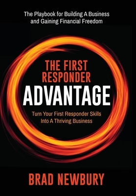 The First Responder Advantage: Turn Your First Responder Skills Into a Thriving Business