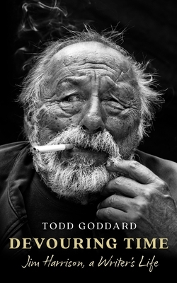 Devouring Time: Jim Harrison, a Writer's Life