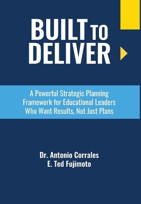 Built To Deliver: A Powerful Strategic Planning Framework for Educational Leaders Who Want Results, Not Just Plans