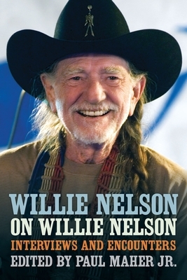 Willie Nelson on Willie Nelson: Interviews and Encounters