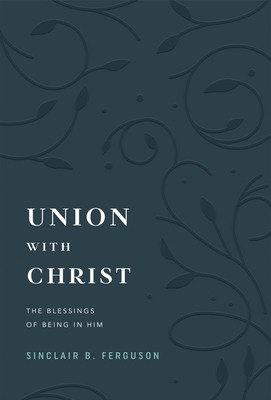 Union with Christ: The Blessings of Being in Him
