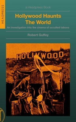 Hollywood Haunts the World: An Investigation Into the Cinema of Occulted Taboos