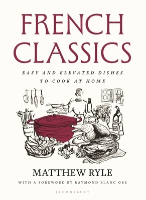French Classics: Easy and Elevated Dishes to Cook at Home