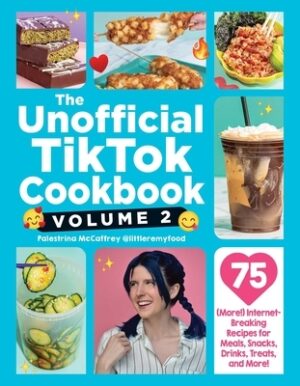 The Unofficial Tiktok Cookbook, Volume 2: 75 (More!) Internet-Breaking Recipes for Meals, Snacks, Drinks, Treats, and More!