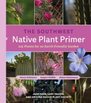 The Southwest Native Plant Primer: 235 Plants for an Earth-Friendly Garden