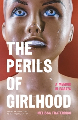 The Perils of Girlhood: A Memoir in Essays